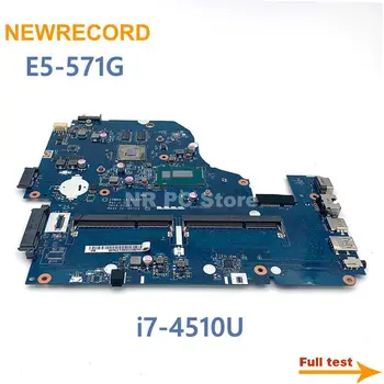 NEWRECORD ACER E1-572 E1-572G E5-571 E5-571G nešiojamojo kompiuterio motininė plokštė Z5WAH LA-B991P LA-B162P PROCESORIUS i7-4510U su GPU bandymo darbai