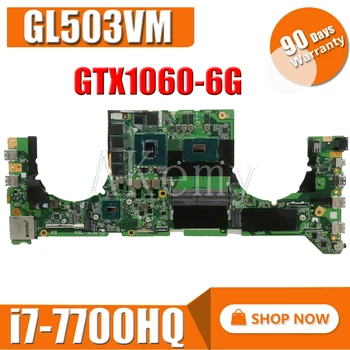 GL503VM Mainboard w/ i7-7700HQ CPU N17E-G1-A1 GTX1060-6G GPU DA0BKLMBAD0 Už Asus GL503VM Nešiojamojo kompiuterio motininės Plokštės sisteminės plokštės